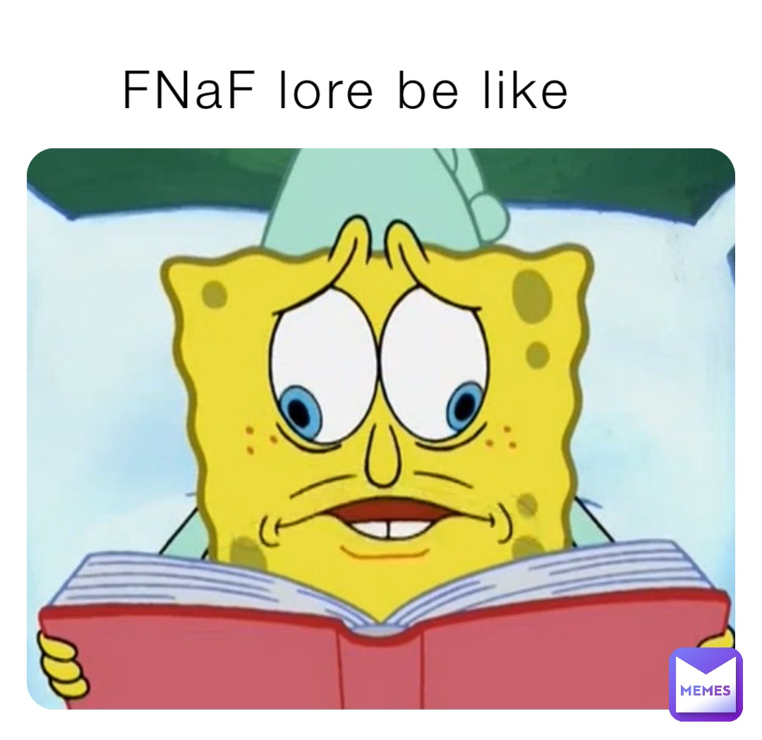 FNaF lore be like