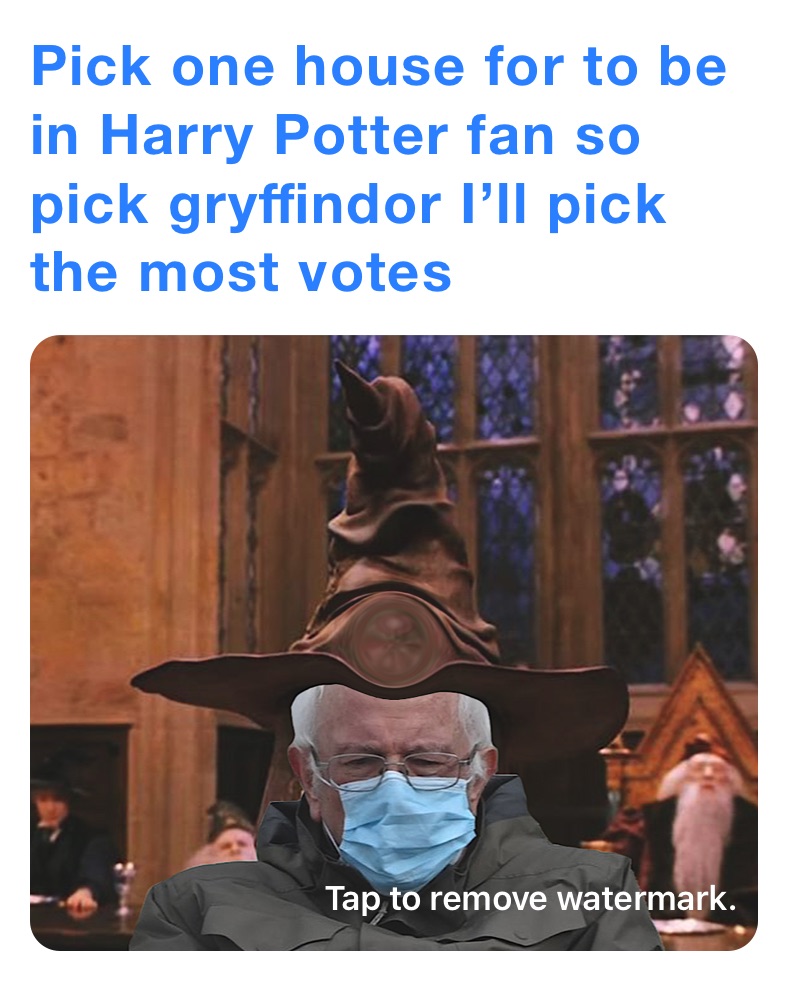 Pick one house for to be in Harry Potter fan so pick gryffindor I’ll pick the most votes 