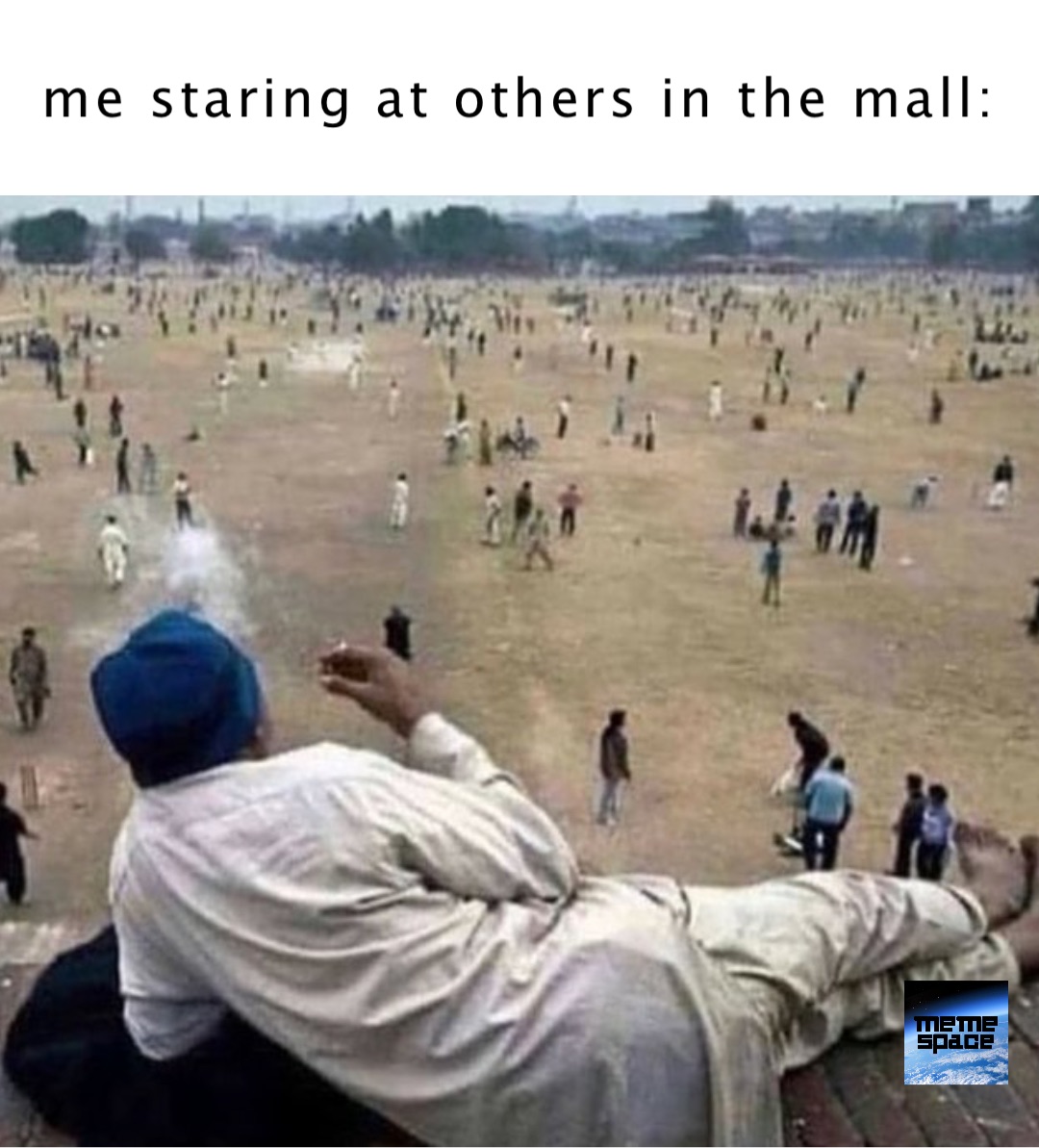 me staring at others in the mall: Double tap to edit