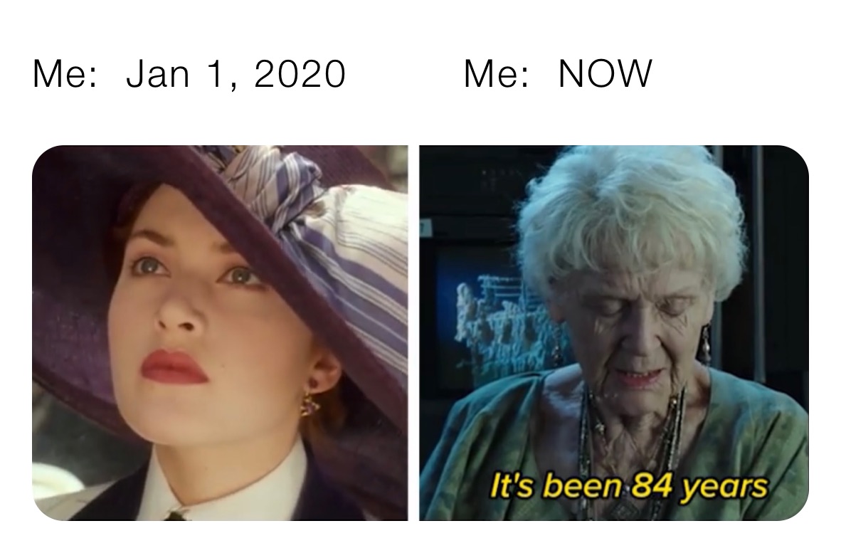 Me:  Jan 1, 2020         Me:  NOW