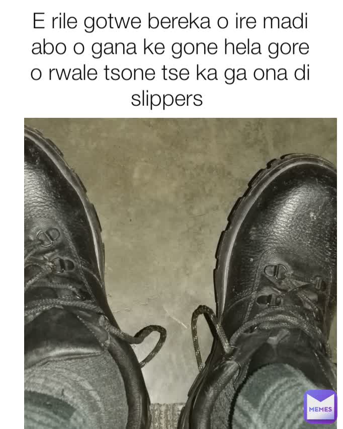 E rile gotwe bereka o ire madi abo o gana ke gone hela gore o rwale tsone tse ka ga ona di slippers 