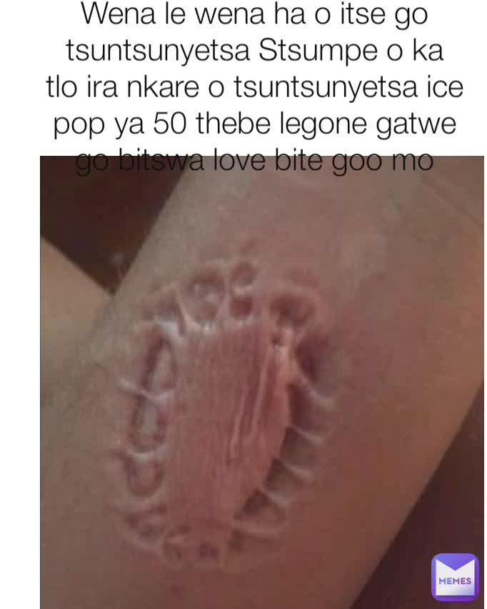 Wena le wena ha o itse go tsuntsunyetsa Stsumpe o ka tlo ira nkare o tsuntsunyetsa ice pop ya 50 thebe legone gatwe go bitswa love bite goo mo