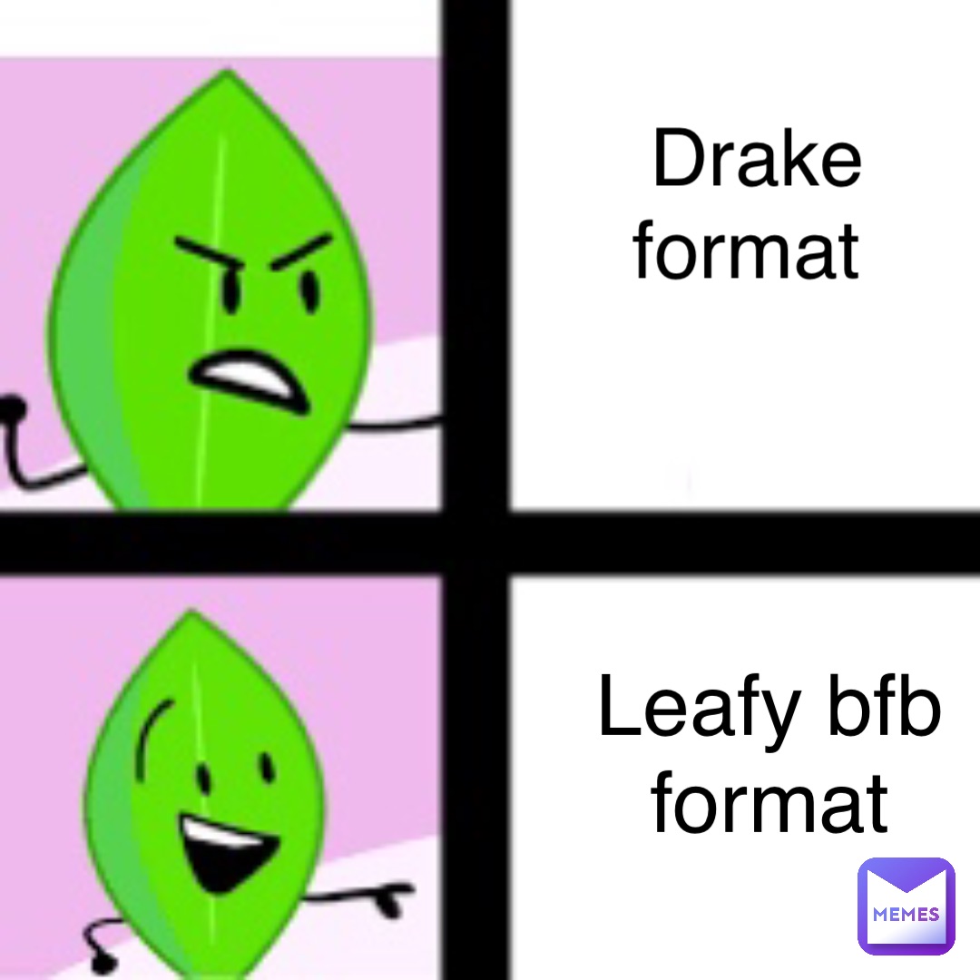 Drake format Leafy bfb format