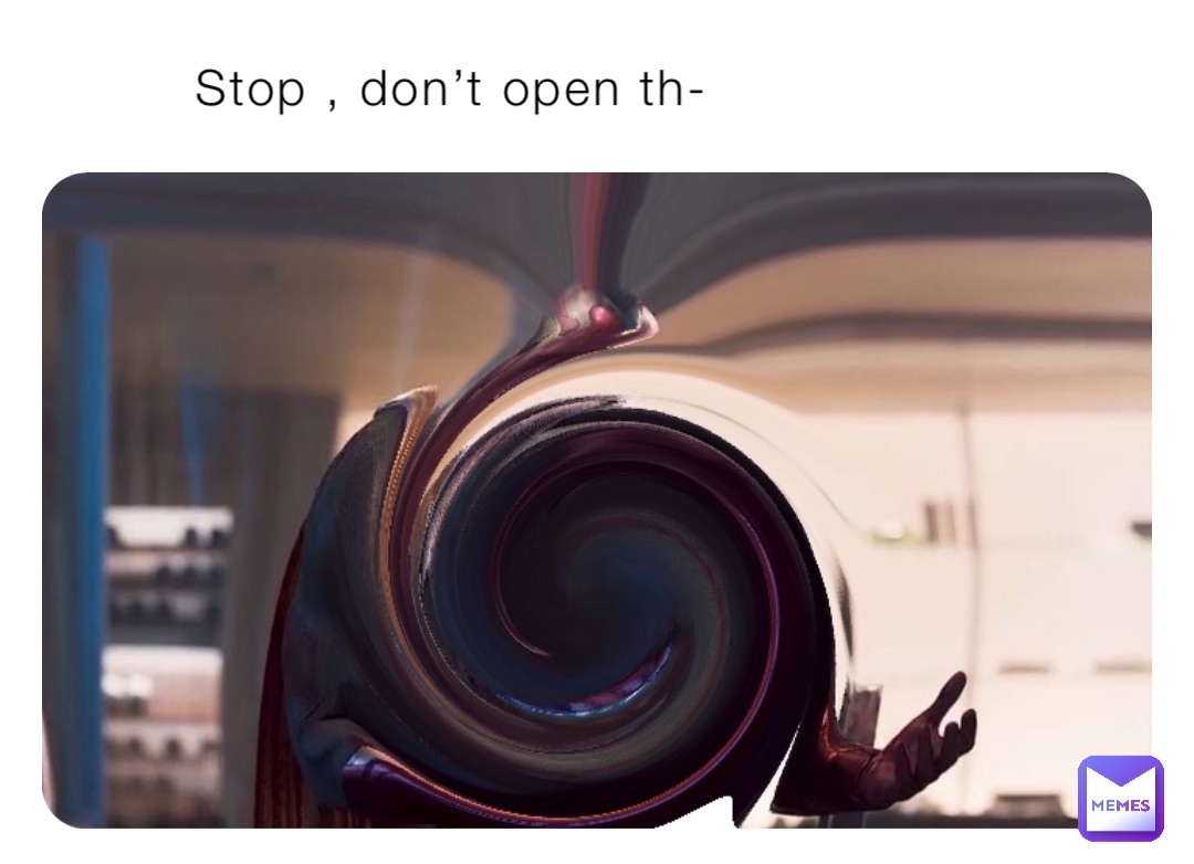 Stop , don’t open th-