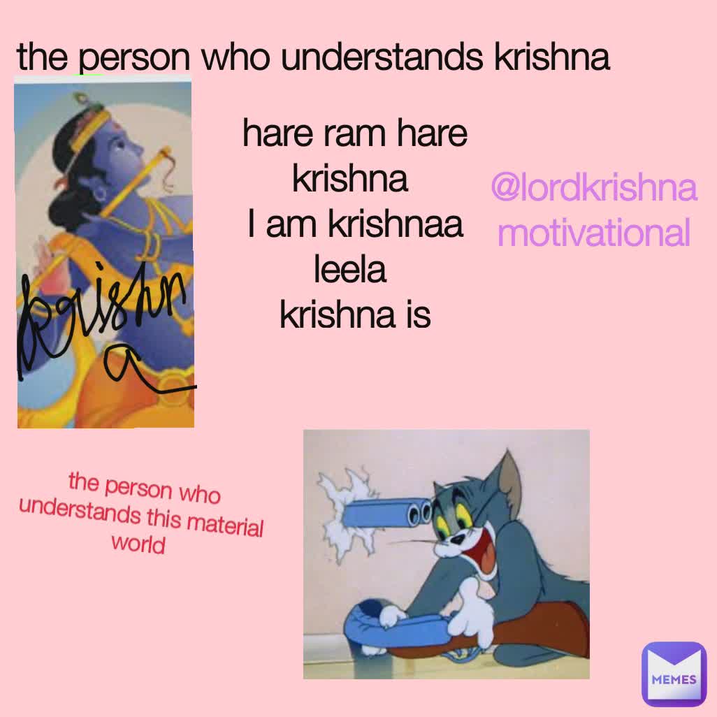 the person who understands krishna hare ram hare krishna 
I am krishnaa leela 
krishna is present in my heart 
krishna krishna 
 the person who understands this material world @lordkrishnamotivational