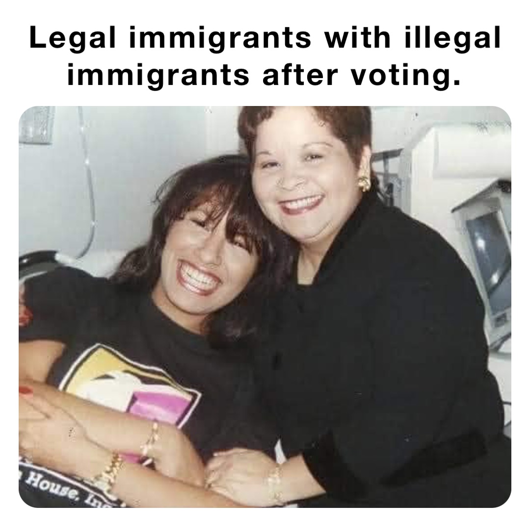 Legal immigrants with illegal immigrants after voting.