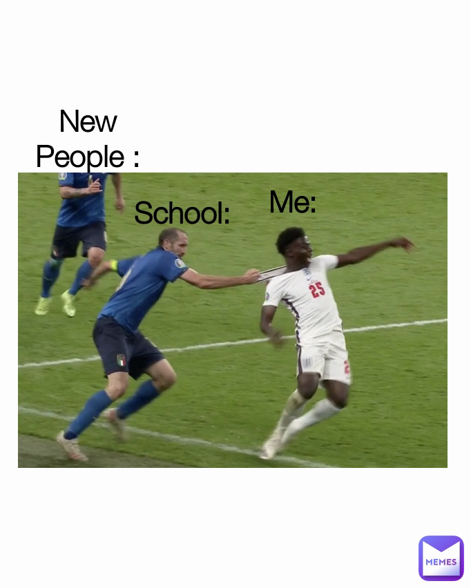 School: New People : Me:
