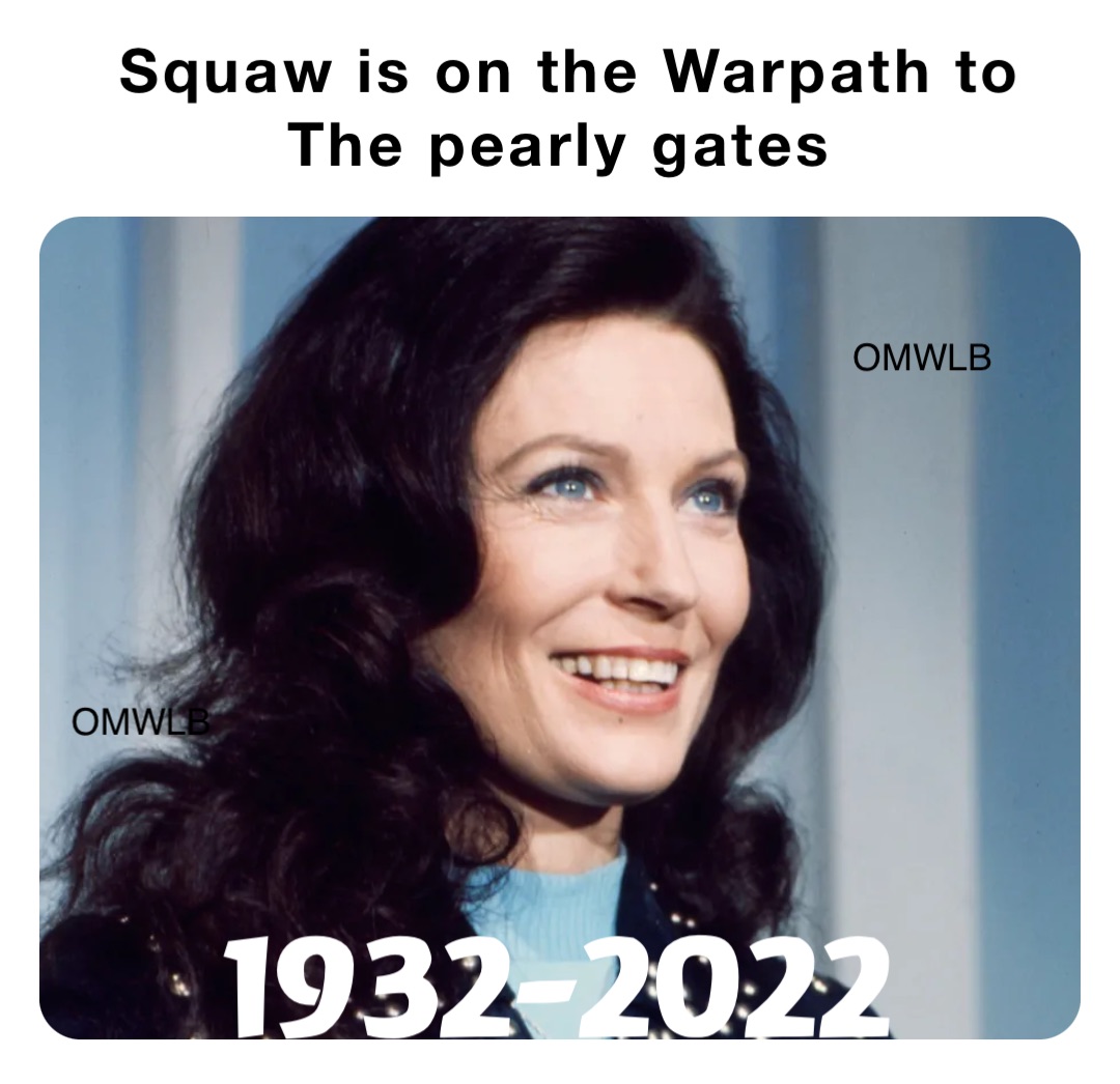 Squaw is on the Warpath to The pearly gates 1932-2022 OMWLB