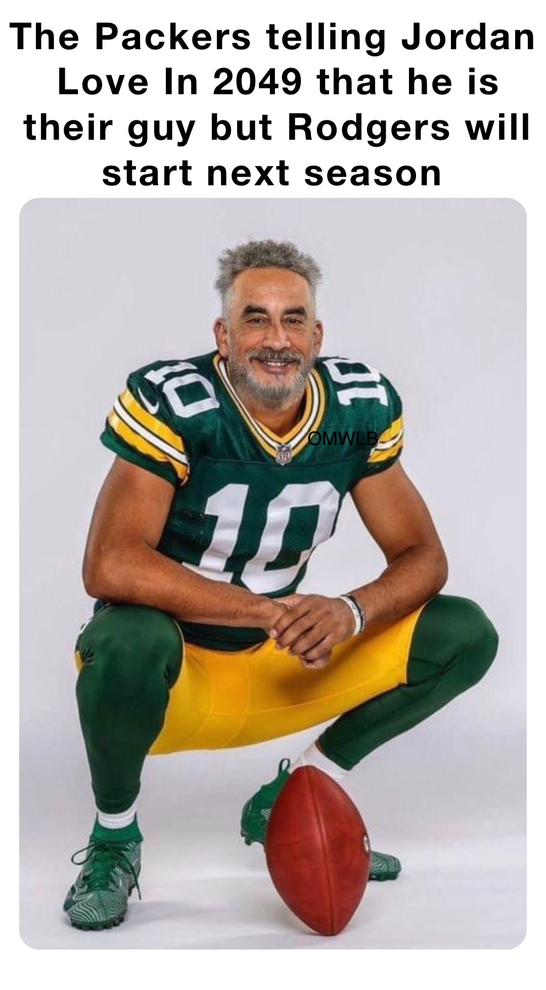 The Packers telling Jordan Love In 2049 that he is their guy but Rodgers will start next season