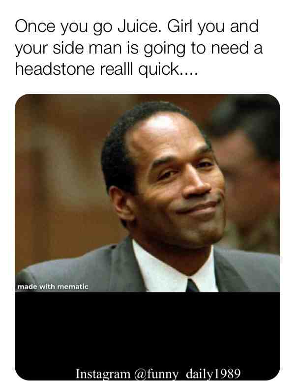 #OJ #NFL #Murder #Memes #Meme #FunnyMeme #DarkMeme #DarkHumor #GotAwayWithIt #tocatchamurder #JohnnyCochran #O.J.Simpson #Hedidit #instagram #face #funny_daily1989 #memelord #followme #f4f follow4follow #memegod #homemademems