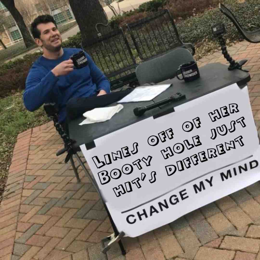#changemymind #lines #happy #best #gf #bf #party #truelove #high #420 #fresh #bestmemes #love #needfollowers #dankmemes