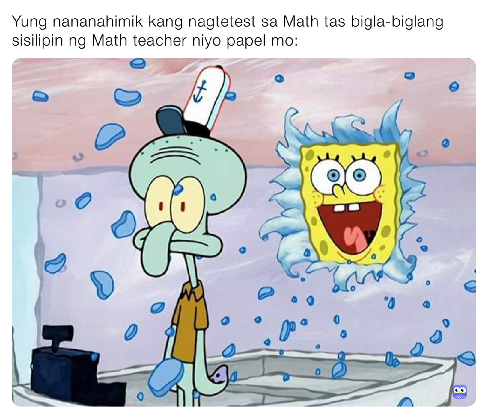 Yung nananahimik kang nagtetest sa Math tas bigla-biglang sisilipin ng Math teacher niyo papel mo: