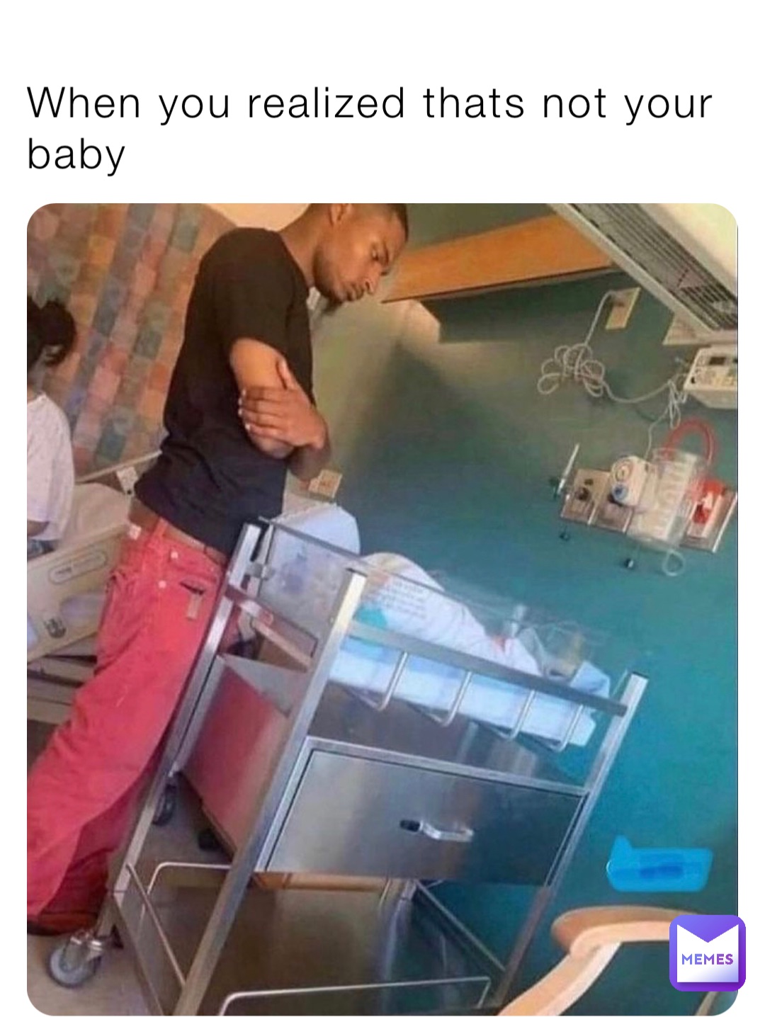 When you realized thats not your baby