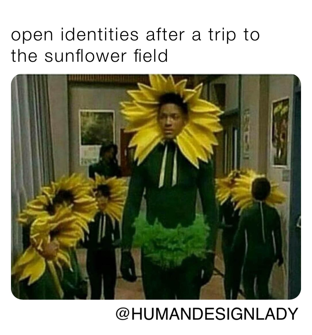 open identities after a trip to the sunflower field @HUMANDESIGNLADY