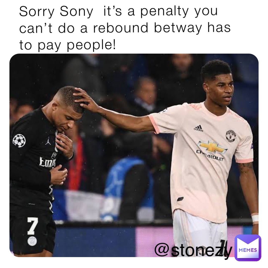 Sorry Sony it’s a penalty you can’t do a rebound betway has to pay ...