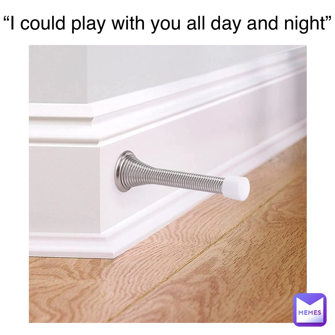 Double tap to edit “I could play with you all day and night”