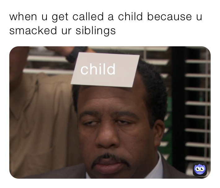 when u get called a child because u smacked ur siblings | @gab9801 | Memes