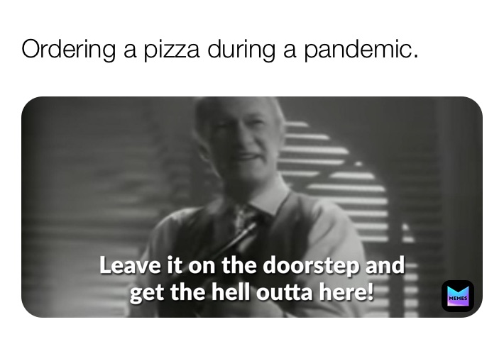 Ordering a pizza during a pandemic.