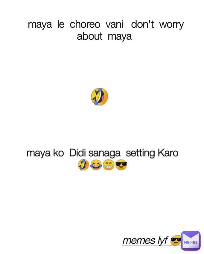 maya ko  Didi sanaga  setting Karo 🤣😂😁😎 maya  le  choreo  vani   don't  worry  about  maya  🤣 memes lyf 😎