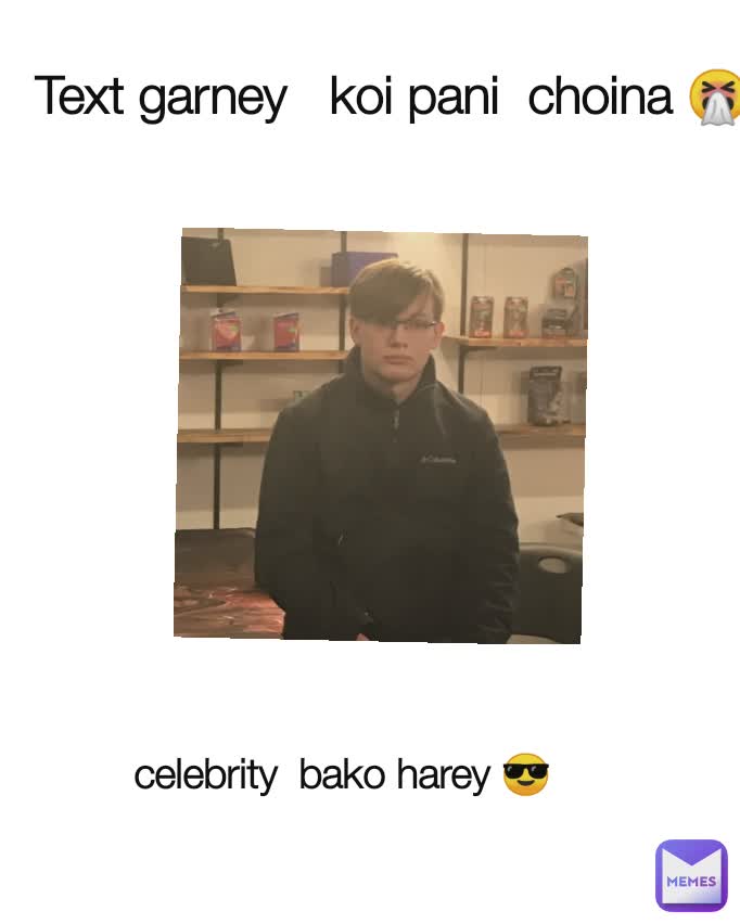 Text garney   koi pani  choina 🤧 celebrity  bako harey 😎