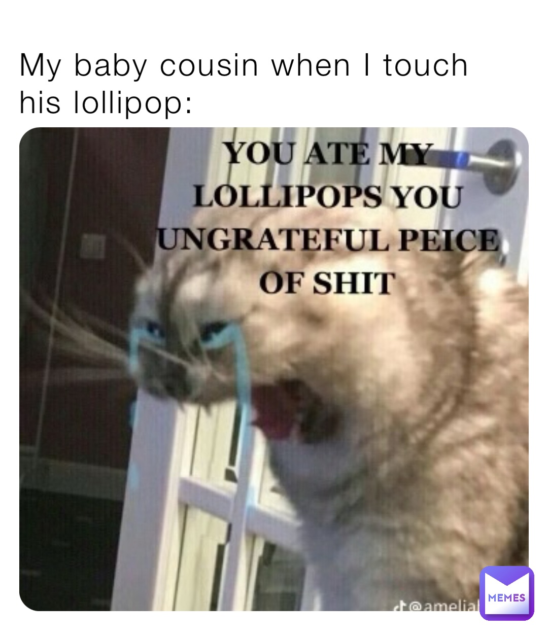 My baby cousin when I touch his lollipop: