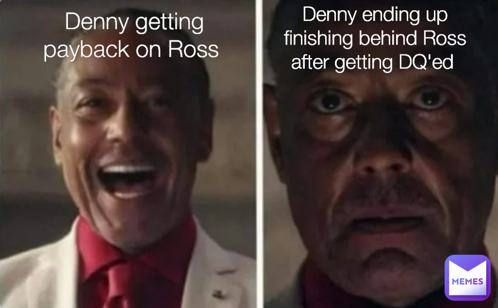 Denny getting payback on Ross  Denny ending up finishing behind Ross after getting DQ'ed 