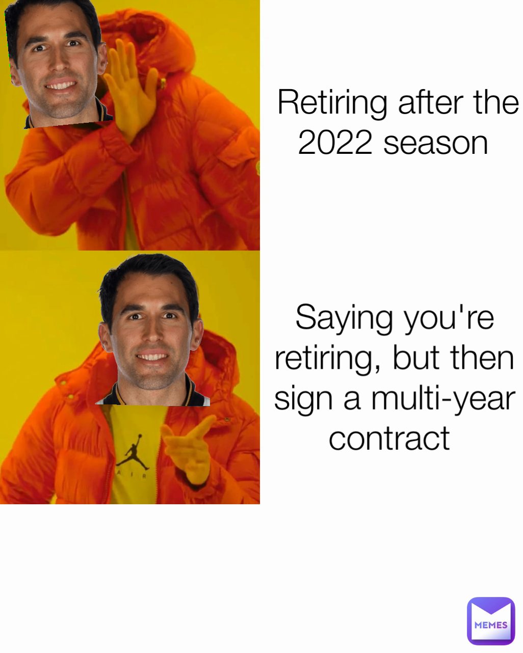 Retiring after the 2022 season  Saying you're retiring, but then sign a multi-year contract  Type Text