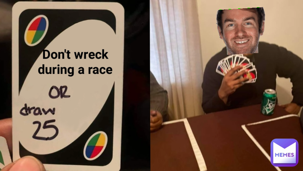 Don't wreck during a race
