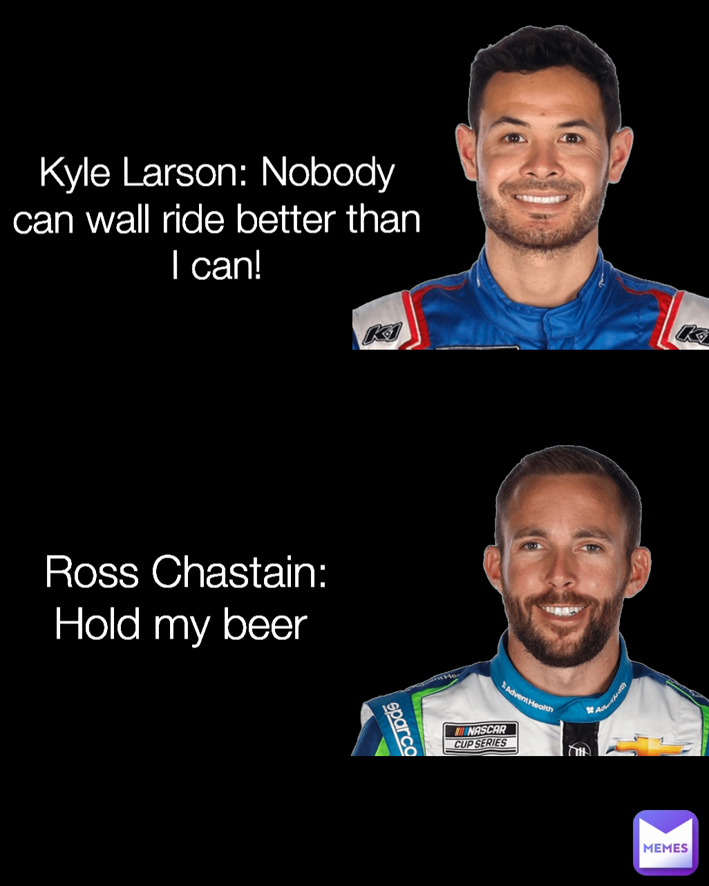 Kyle Larson: Nobody can wall ride better than I can! Ross Chastain: Hold my beer 