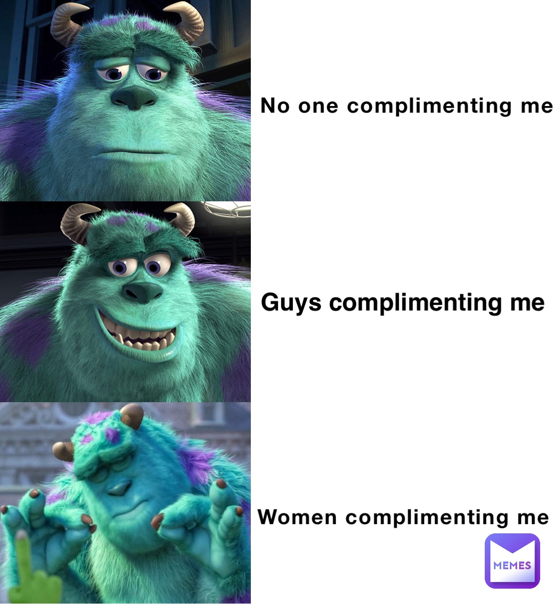 No one complimenting me Women complimenting me Guys complimenting me