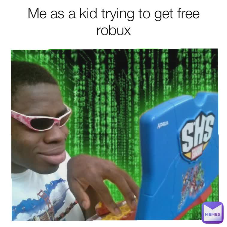 Me as a kid trying to get free robux
