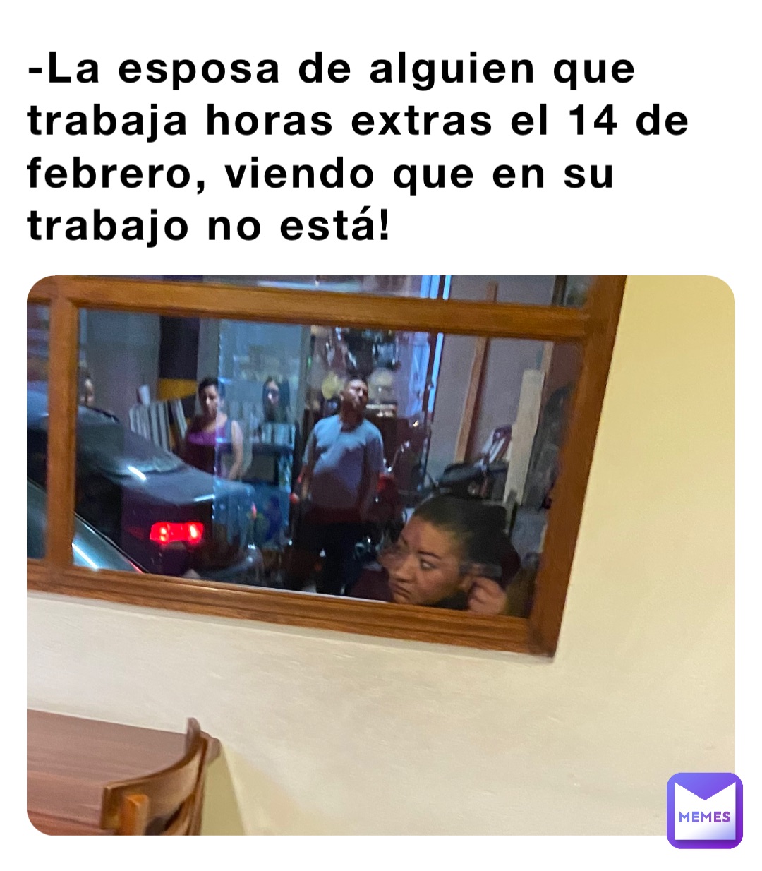 -La esposa de alguien que trabaja horas extras el 14 de febrero, viendo que en su trabajo no está!