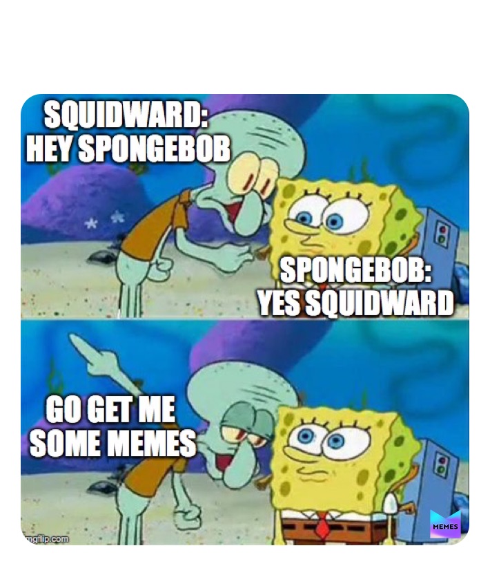 Meme by SquidWard_Memes