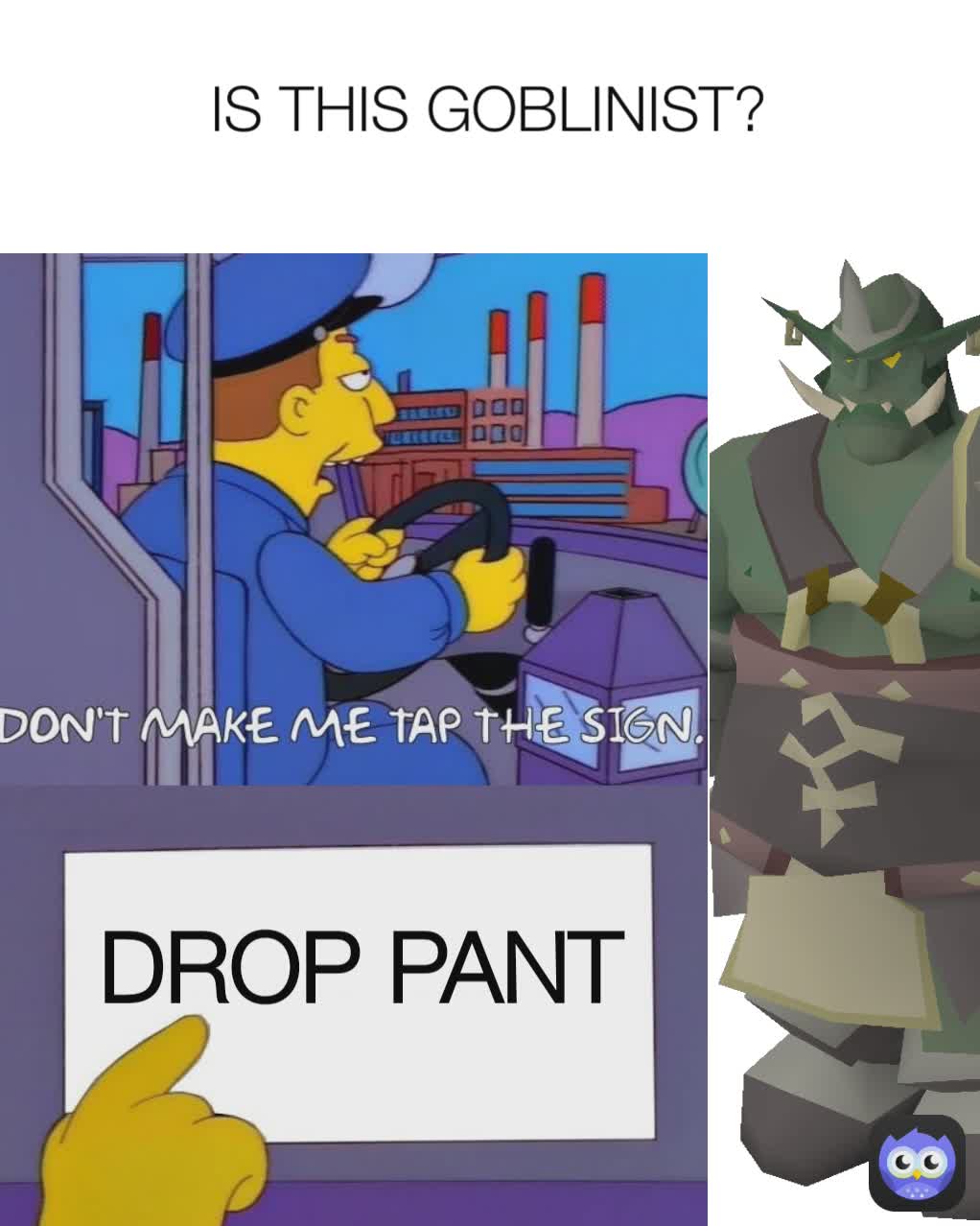 DROP PANT IS THIS GOBLINIST?