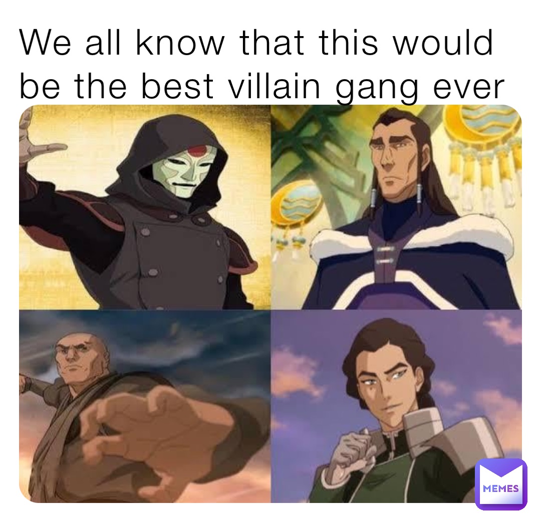 We all know that this would be the best villain gang ever