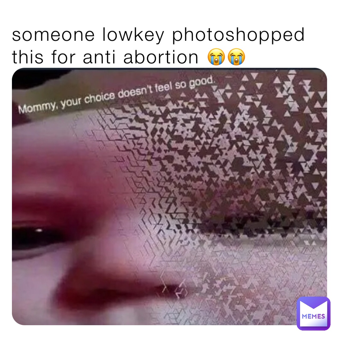 someone lowkey photoshopped this for anti abortion 😭😭