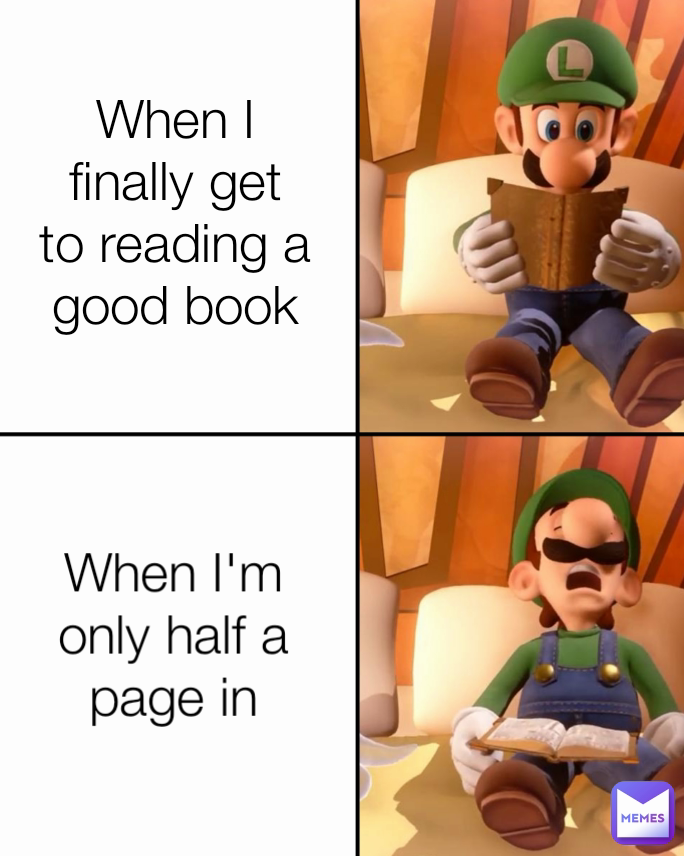 When I finally get to reading a good book When I'm only half a page in