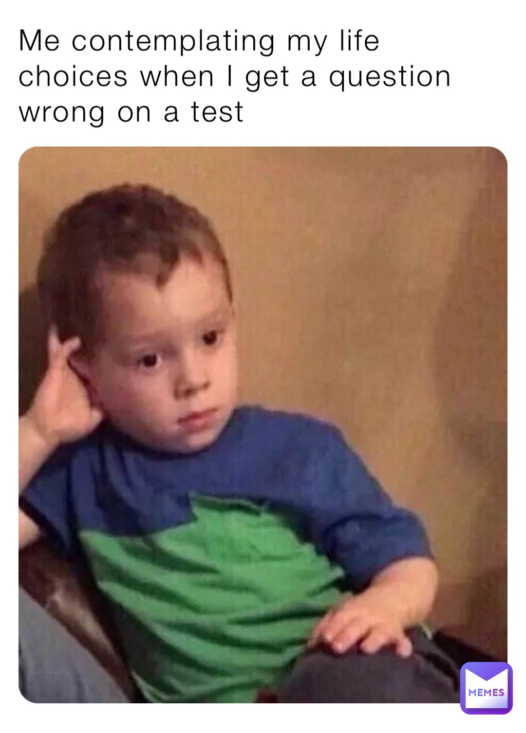 Me contemplating my life choices when I get a question wrong on a test