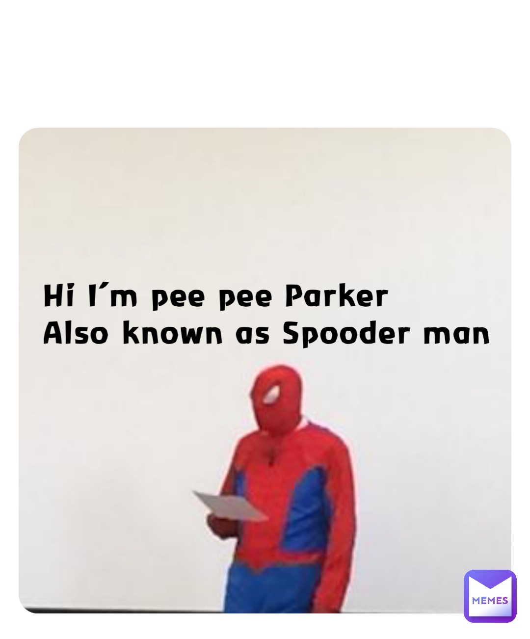 hi-i-m-pee-pee-parker-also-known-as-spooder-man-t4yf6dr2p8-memes