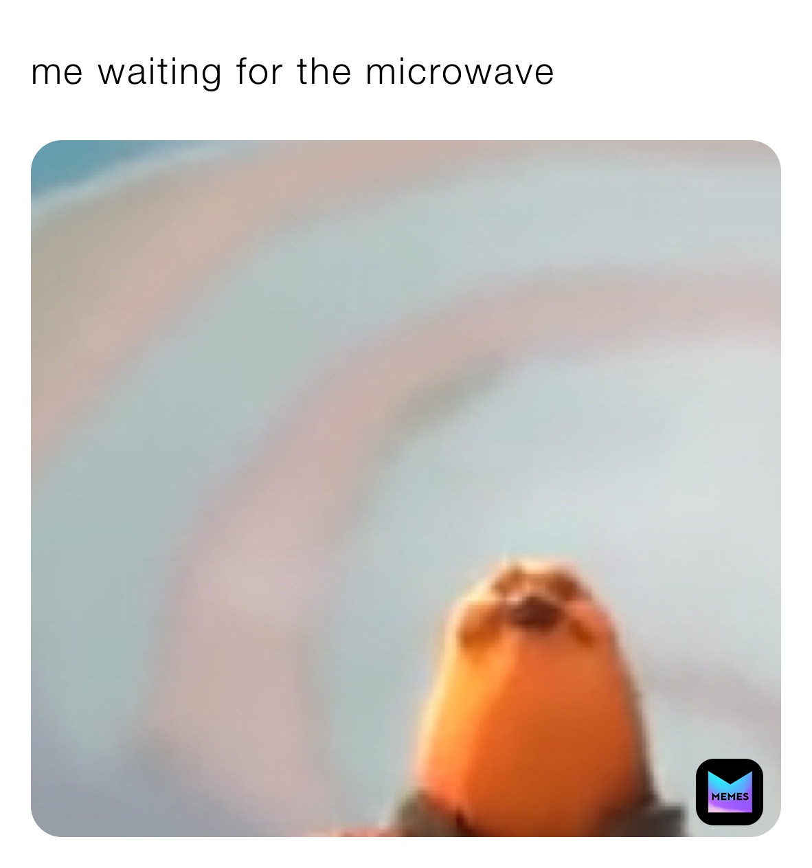 me waiting for the microwave 