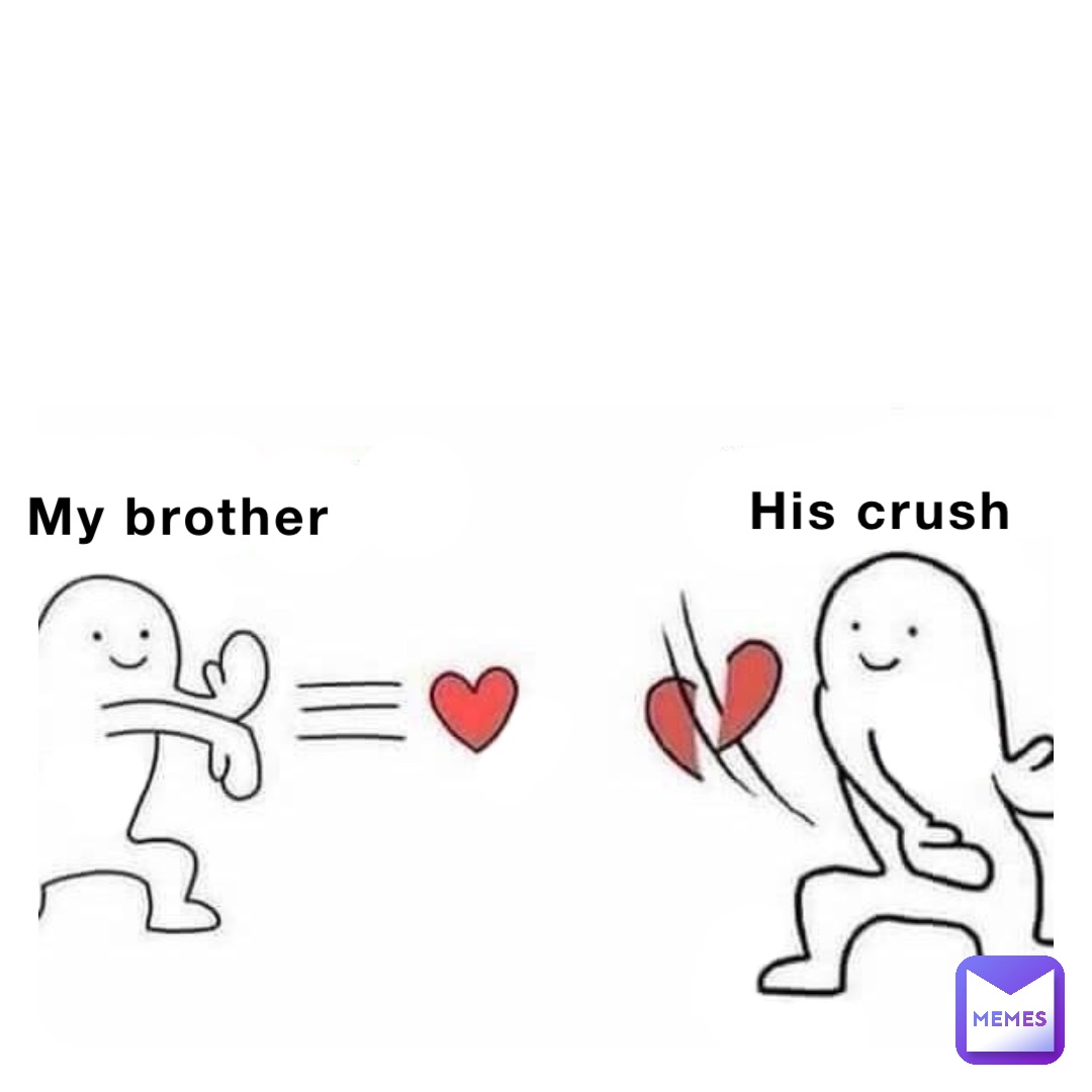 My brother His crush