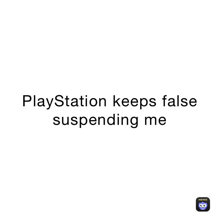 PlayStation keeps false suspending me