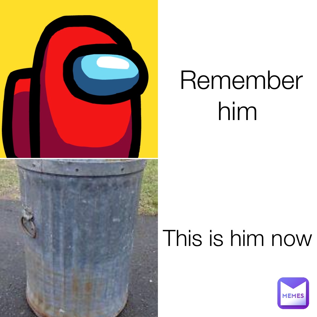 Remember him This is him now