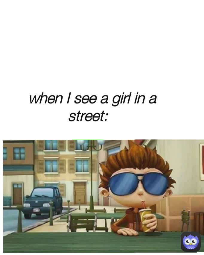when I see a girl in a street: