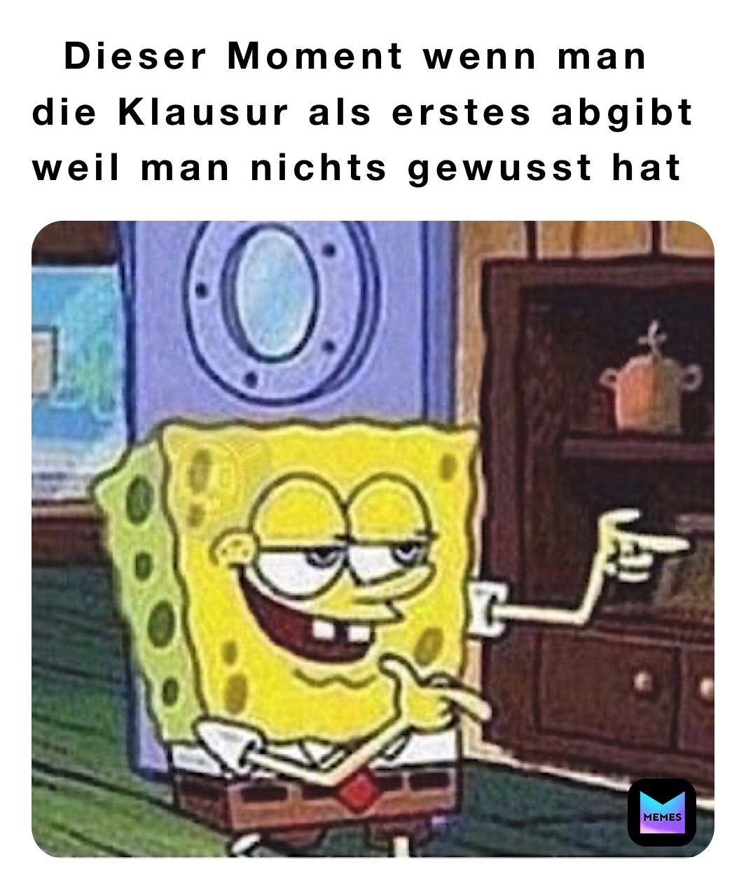   Dieser Moment wenn man die Klausur als erstes abgibt weil man nichts gewusst hat