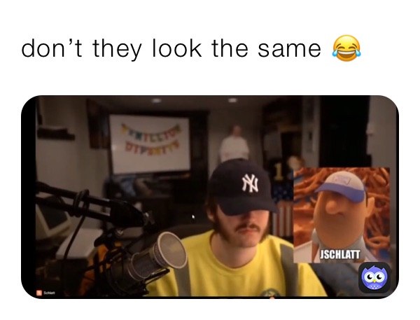 don’t they look the same 😂