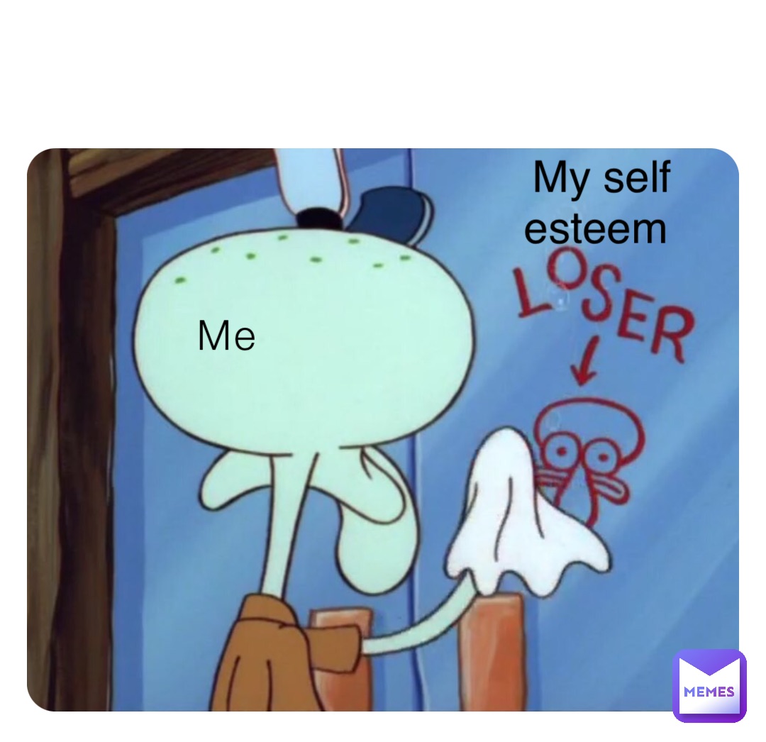 Me My self esteem