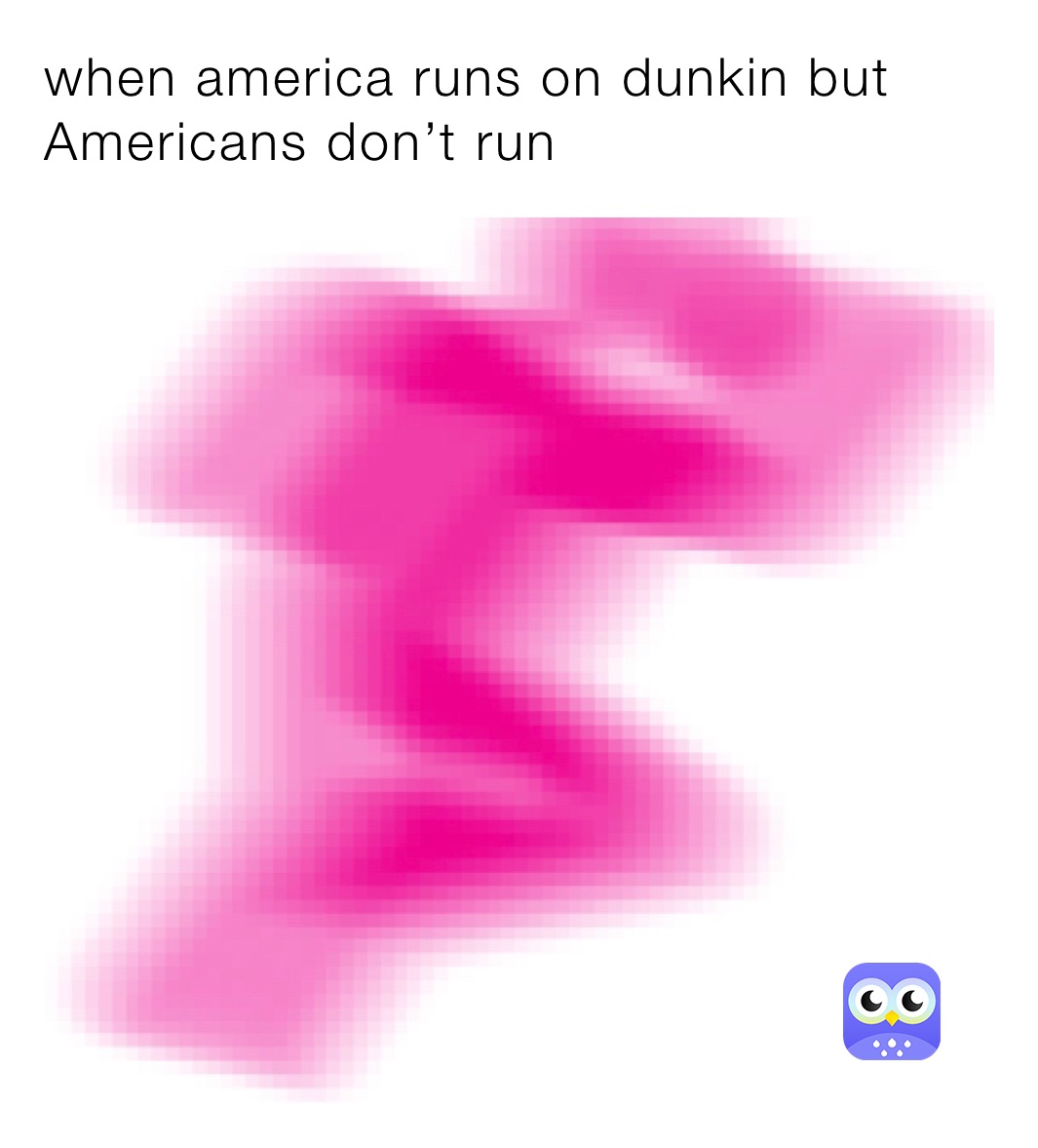 when america runs on dunkin but Americans don’t run 