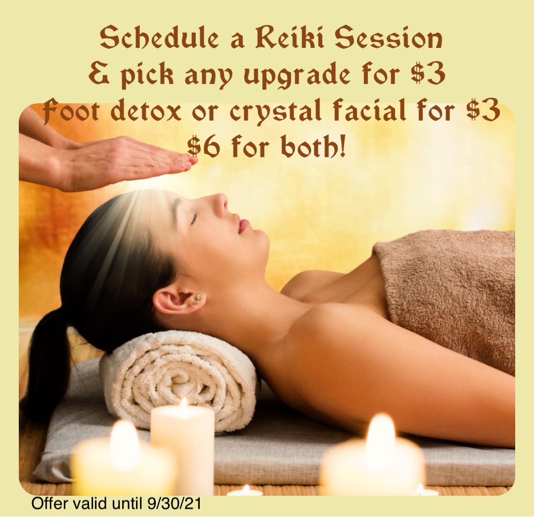 Double tap to edit Schedule a Reiki Session 
& pick any upgrade for $3
Foot detox or crystal facial for $3 
$6 for both! Offer valid until 9/30/21