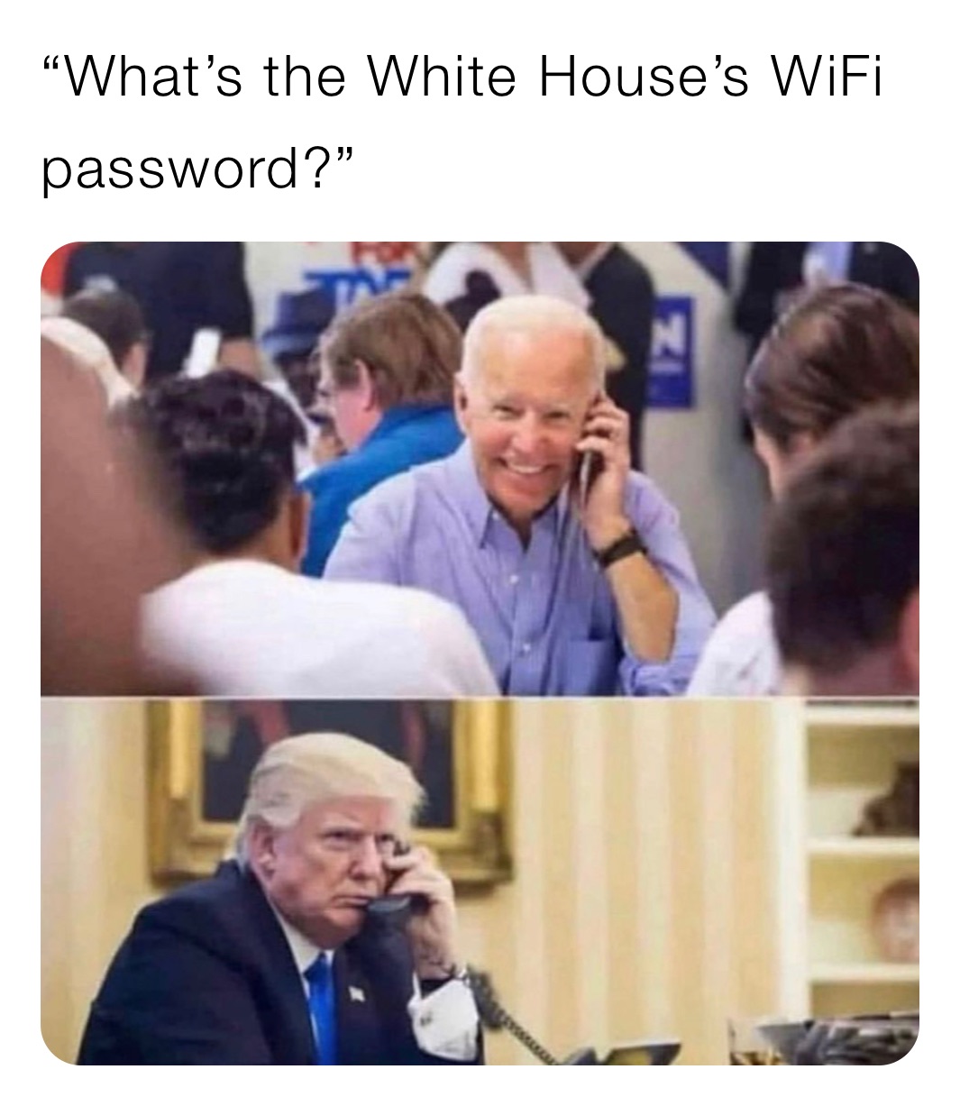 “What’s the White House’s WiFi password?”